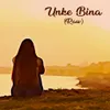 About Unke Bina (Raw) Song